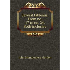 

Книга Several tableaus. From no. 17 to no. 24. Both inclusive. John Montgomery Gordon