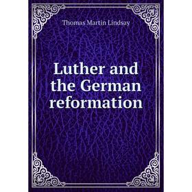 

Книга Luther and the German reformation
