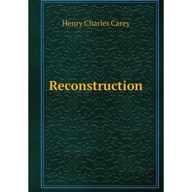 

Книга Reconstruction. Carey Henry Charles
