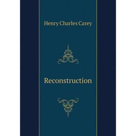 

Книга Reconstruction. Carey Henry Charles