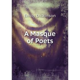 

Книга A Masque of Poets. Emily Dickinson