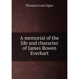 

Книга A memorial of the life and character of James Bowen Everhart. Thomas Louis Ogier