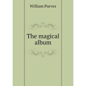 

Книга The magical album. William Purves