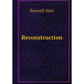 

Книга Reconstruction. Roswell Hart