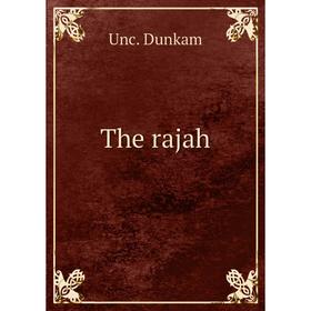 

Книга The rajah. Unc. Dunkam