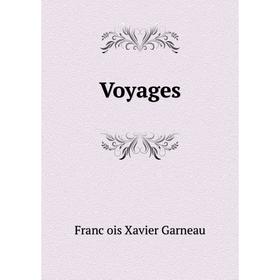 

Книга Voyages. François Xavier Garneau
