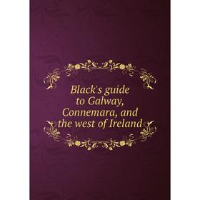 

Книга Black's guide to Galway, Connemara, and the west of Ireland