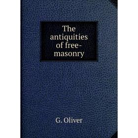 

Книга The antiquities of free-masonry. G. Oliver