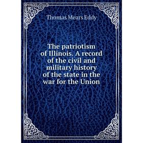 

Книга The patriotism of Illinois. A record of the civil and military history of the state in the war for the Union. Thomas Mears Eddy