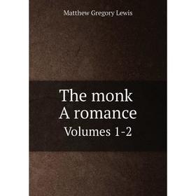 

Книга The monk. A romance. Volumes 1-2. Matthew Gregory Lewis