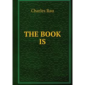 

Книга The book is. Charles Rau