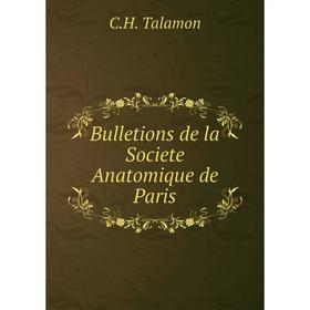 

Книга Bulletions de la Societe Anatomique de Paris. C. H. Talamon