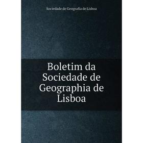 

Книга Boletim da Sociedade de Geographia de Lisboa. Sociedade de Geografia de Lisboa