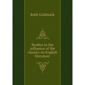 

Книга Studies in the influence of the classics on English literature. Ruth Goldmark