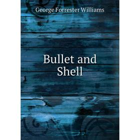 

Книга Bullet and Shell. George Forrester Williams