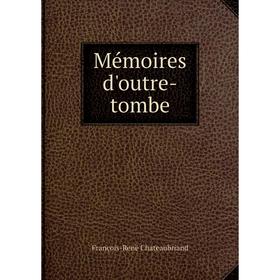 

Книга Mémoires d'outre-tombe