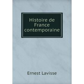 

Книга Histoire de France contemporaine. Ernest Lavisse