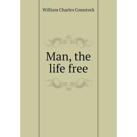 

Книга Man, the life free