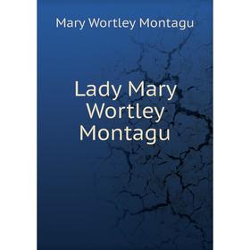 

Книга Lady Mary Wortley Montagu