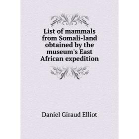 

Книга List of mammals from Somali-land obtained by the museum's East African expedition