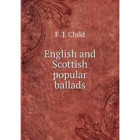 

Книга English and Scottish popular ballads. Child Francis James