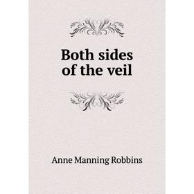 

Книга Both sides of the veil. Anne Manning Robbins