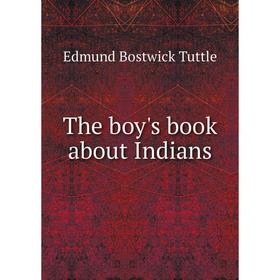 

Книга The boy's book about Indians. Edmund Bostwick Tuttle
