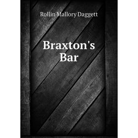 

Книга Braxton's Bar. Rollin Mallory Daggett
