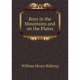 

Книга Boys in the Mountains and on the Plains. William Henry Rideing