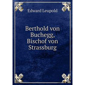 

Книга Berthold von Buchegg, Bischof von Strassburg. Edward Leupold