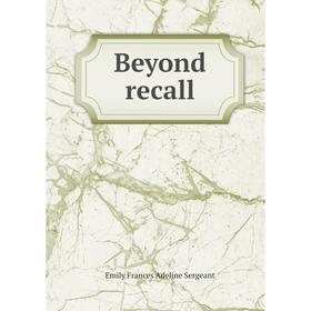 

Книга Beyond recall. Emily Frances Adeline Sergeant