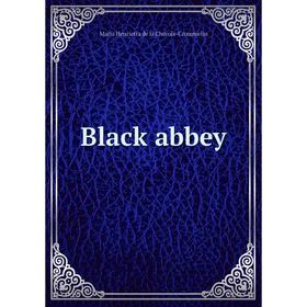 

Книга Black abbey. Maria Henrietta de la Cherois-Crommelin