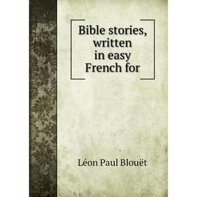 

Книга Bible stories, written in easy French for. Léon Paul Blouët