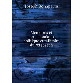 

Книга Mémoires et correspondance politique et militaire du roi Joseph