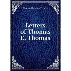 

Книга Letters of Thomas E Thomas