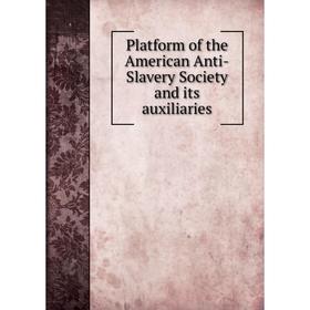 

Книга Platform of the American Anti-Slavery Society and its auxiliaries