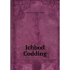 

Книга Ichbod Codding. Hannah Maria Preston Codding