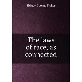 

Книга The laws of race, as connected. Sidney George Fisher