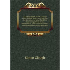 

Книга A candid appeal to the citizens of the United States, proving that the doctrines advanced and the measures pursued by the abolitionists