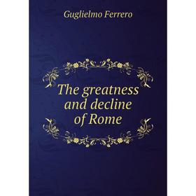 

Книга The greatness and decline of Rome. Guglielmo Ferrero