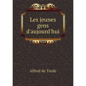 

Книга Les jeunes gens d'aujourd'hui