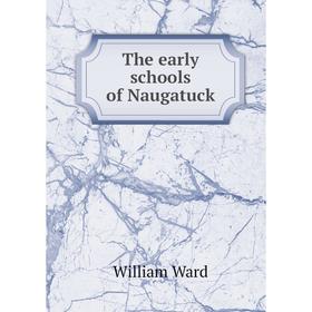 

Книга The early schools of Naugatuck. William Ward
