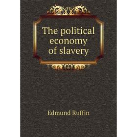 

Книга The political economy of slavery. Edmund Ruffin