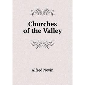 

Книга Churches of the Valley. Alfred Nevin