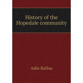 

Книга History of the Hopedale community. Adin Ballou