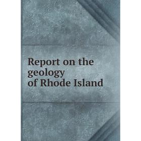 

Книга Report on the geology of Rhode Island