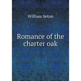 

Книга Romance of the charter oak. William Seton