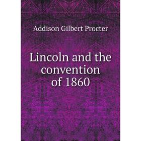 

Книга Lincoln and the convention of 1860