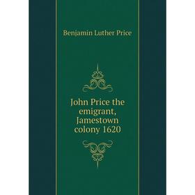 

Книга John Price the emigrant, Jamestown colony 1620