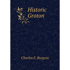 

Книга Historic Groton. Charles F. Burgess